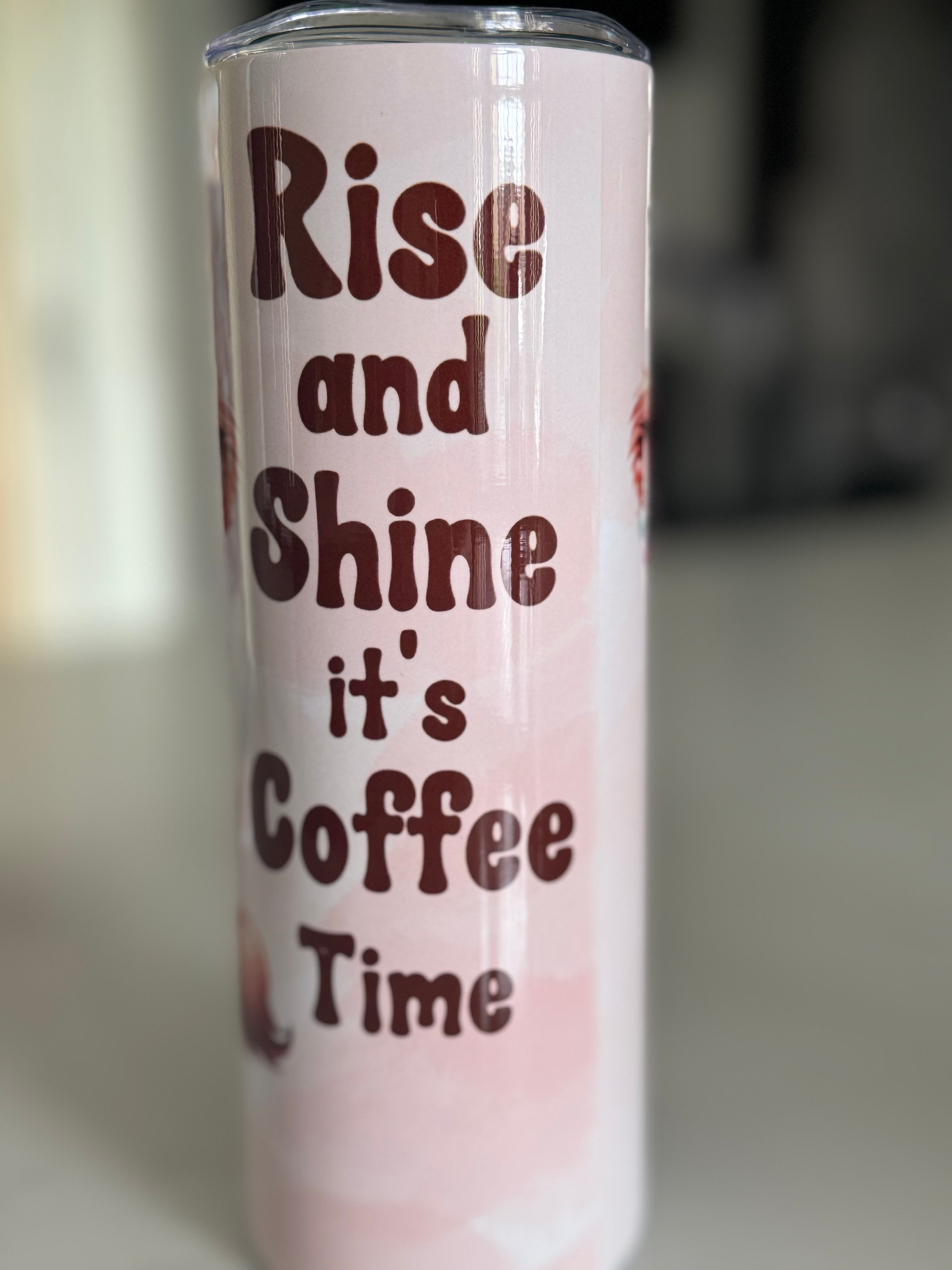 20oz Tumbler - Rise And Shine Its Coffee Time